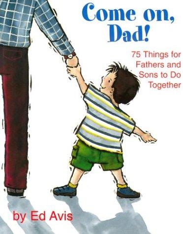 Come on Dad: 75 Things for Fathers and Sons to Do Together