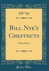 Bill Nye's Chestnuts: Old and New (Classic Reprint)