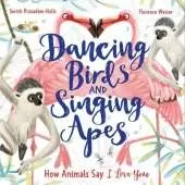 Dancing Birds and Singing Apes: How Animals Say I Love You