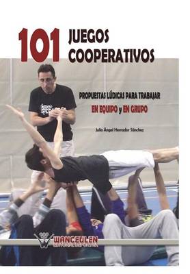 101 Juegos Cooperativos. Propuestas Ludicas Para Trabajar En Equipo y En Grupo