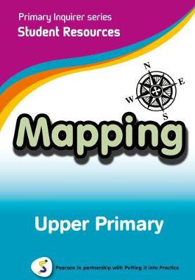 Primary Inquirer series: Mapping Upper Primary Student CD: Pearson in partnership with Putting it into Practice