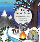 The Secret Slide: A Garden's Gate Book: The Garden of Ice and Snow