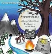 The Secret Slide: A Garden's Gate Book: The Garden of Ice and Snow