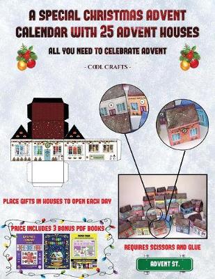 Cool Crafts (A special Christmas advent calendar with 25 advent houses - All you need to celebrate advent): An alternative special Christmas advent calendar: Celebrate the days of advent using 25 fillable DIY decorated paper houses