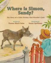Where Is Simon, Sandy?: The Story of a Little Donkey That Wouldn't Quit