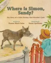 Where Is Simon, Sandy?: The Story of a Little Donkey That Wouldn't Quit