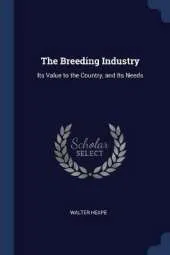 The Breeding Industry: Its Value to the Country, and Its Needs
