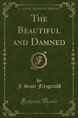 The Beautiful and Damned (Classic Reprint)