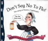 Don't Say No to Flo!: The Story of Florence Nightingale