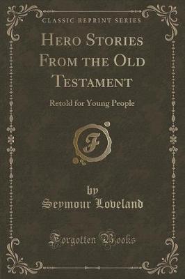 Hero Stories From the Old Testament: Retold for Young People (Classic Reprint)