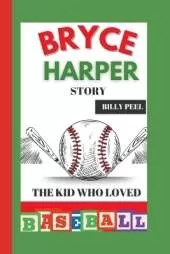 Bryce Harper Story: The Kid Who Loved Baseball