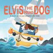 Elvis the Pound Dog: A Book About Pet Adoption for Kids
