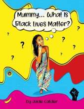 Mummy....What is Black Lives Matter?