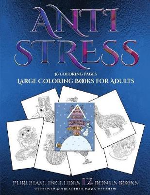 Large Coloring Books for Adults (Anti Stress): This Book Has 36 Coloring Sheets That Can Be Used to Color In, Frame, And/Or Meditate Over: This Book Can Be Photocopied, Printed and Downloaded as a PDF