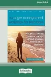 The Anger Management Workbook for Teen Boys: CBT Skills to Defuse Triggers, Manage Difficult Emotions, and Resolve Issues Peacefully (Large Print 16 Pt Edition)