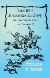 The Boy Ranchers in Camp; Or, the Water Fight at Diamond X