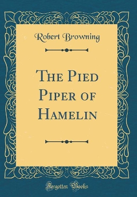 The Pied Piper of Hamelin (Classic Reprint)