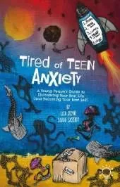 Tired of Teen Anxiety: A Young Person's Guide to Discovering Your Best Life (and Becoming Your Best