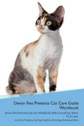 Devon Rex Presents: Cat Care Guide Workbook Devon Rex Presents Cat Care Workbook with Journalling, Notes, To Do List. Includes: Training, Feeding, Supplies, Breeding, Cleaning & More Volume 1