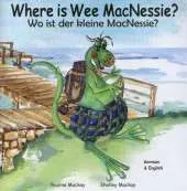 Where is Wee MacNessie?: Wo Ist Der Kleine MacNessie?