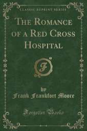 The Romance of a Red Cross Hospital (Classic Reprint)