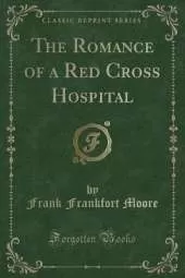 The Romance of a Red Cross Hospital (Classic Reprint)