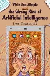 Pixie Van Dimple and the Wrong Kind of Artificial Intelligence