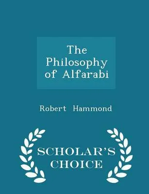 The Philosophy of Alfarabi - Scholar's Choice Edition