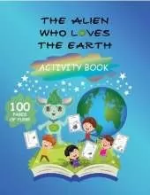 The alien who loves the Earth: Activity Book