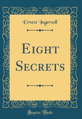 Eight Secrets (Classic Reprint)