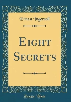 Eight Secrets (Classic Reprint)