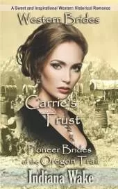 Western Brides: Carrie's Trust: A Sweet and Inspirational Western Historical Romance