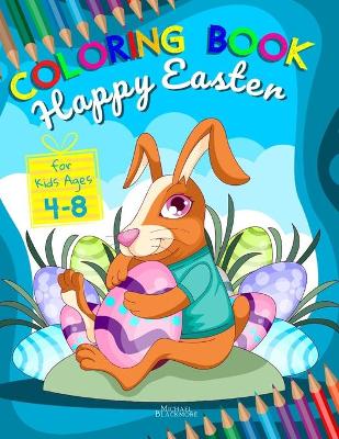 Happy Easter Coloring Book for Kids Ages 4-8: Easter Gifts for Kids Age 4, 5, 6, 7, 8