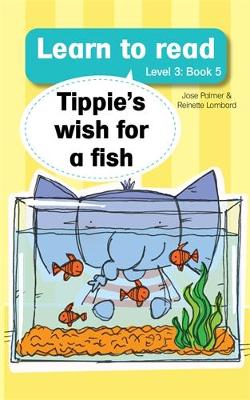 Learn to read (Level 3 Book 5): Tippie’s wish for a fish