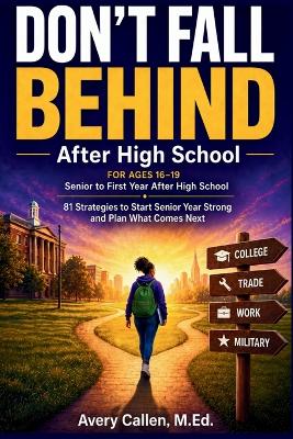 Don't Fall Behind: After High School: 81 Strategies to Start Senior Year Strong and Plan What Comes Next