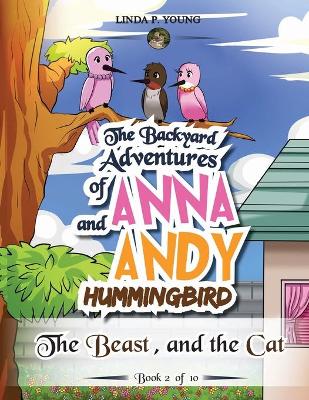 The Backyard Adventures of Anna and Andy Hummingbird: The Beast, and the Cat