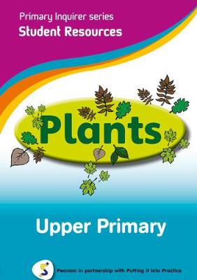 Primary Inquirer series: Plants Upper Primary Student CD: Pearson in partnership with Putting it into Practice