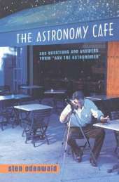 The Astronomy Cafe: 365 Questions and Answers from "Ask the Astronomer"