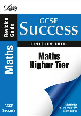 GCSE Maths Success Higher Tier Revision Guide