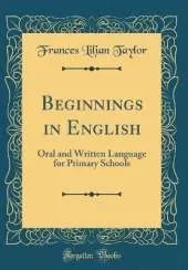 Beginnings in English: Oral and Written Language for Primary Schools (Classic Reprint)