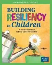 Building Resiliency in Children: A Trauma-Informed Children's Activity Guide