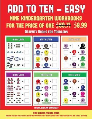 Activity Books for Toddlers (Add to Ten - Easy): 30 Full Color Preschool/Kindergarten Addition Worksheets That Can Assist with Understanding of Math