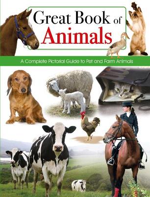 Great Book of Animals: A Complete Pictorial Guide to Pet and Farm Animals