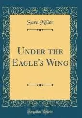 Under the Eagle's Wing (Classic Reprint)