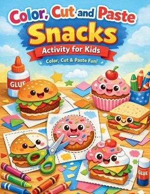 Color, Cut and Paste Snacks Activity for Kids: Whirlwind of Flavors and Colors! Over 50 Irresistible Journeys - Snip, Stick & Imagine with Burgers, Doughnuts, and More! An Artistic Adventure Book for Budding Picassos!