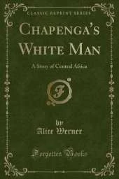Chapenga's White Man: A Story of Central Africa (Classic Reprint)