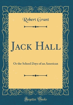 Jack Hall: Or the School Days of an American (Classic Reprint)