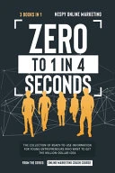Zero to 1 in 4 Seconds [3 in 1]: The Collection of Ready-to-Use Information for Young Entrepreneurs Who Want to Get the Million-Dollar Idea