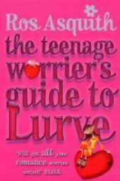 TEENAGE WORRIERS GUIDE TO LURVE