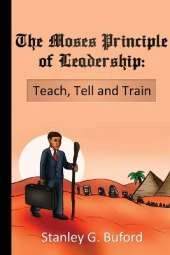 The Moses Principle of Leadership: Teach Tell and Train